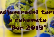 SUBOTA: Prvi međunarodni rukometni turnir „Bor 2015“